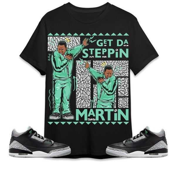 Jordan 3 Green Glow Unisex Shirt, Kid, Toddler, Sweatshirt, Hoodie, Martin GD Steppin, Shirt To Match Sneaker