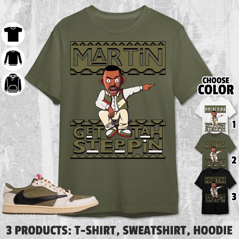 Martin Get Tah Steppin Unisex Color Shirt to Match AJ 1 Medium Olive