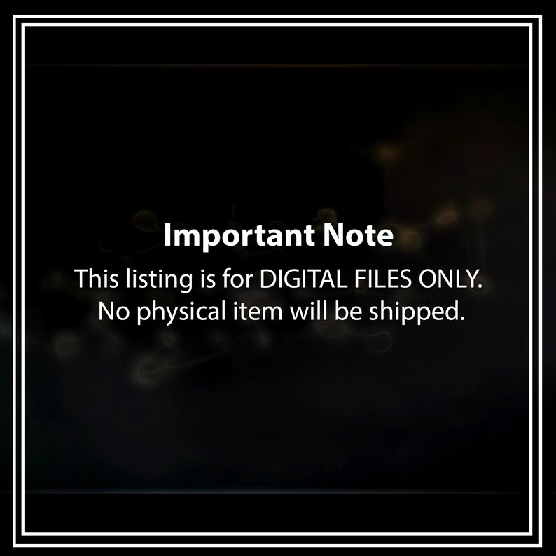 Puede incluir: Un gr&aacute;fico rectangular negro con un borde de doble l&iacute;nea blanca que contiene el texto blanco: Important Note. This listing is for DIGITAL FILES ONLY. No physical item will be shipped. El fondo presenta un efecto bokeh oscuro y desenfocado.