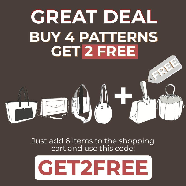 May include: A graphic promoting a deal on patterns for bags. Buy 4 patterns and get 2 free. Use code GET2FREE. The graphic shows six different bag designs.