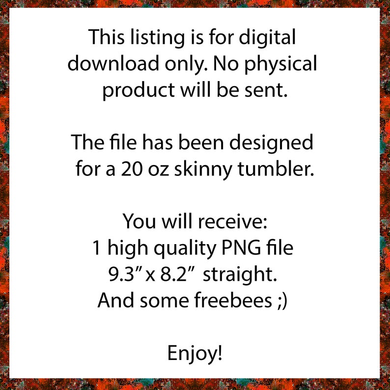 Puede incluir: Texto superpuesto sobre un fondo colorido que dice "Esta lista es solo para descarga digital. No se enviar&aacute; ning&uacute;n producto f&iacute;sico. El archivo ha sido dise&ntilde;ado para un vaso delgado de 20 oz. Recibir&aacute;s: 1 archivo PNG de alta calidad de 9,3" x 8,2" recto. Y algunos regalos ;) &iexcl;Disfruta!"