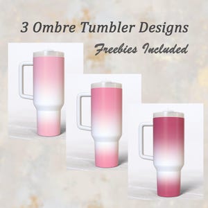 May include: Three ombre tumbler designs with a white lid and handle. The tumblers are pink, light pink, and a darker shade of pink. The text "Freebies Included" is at the top of the image.
