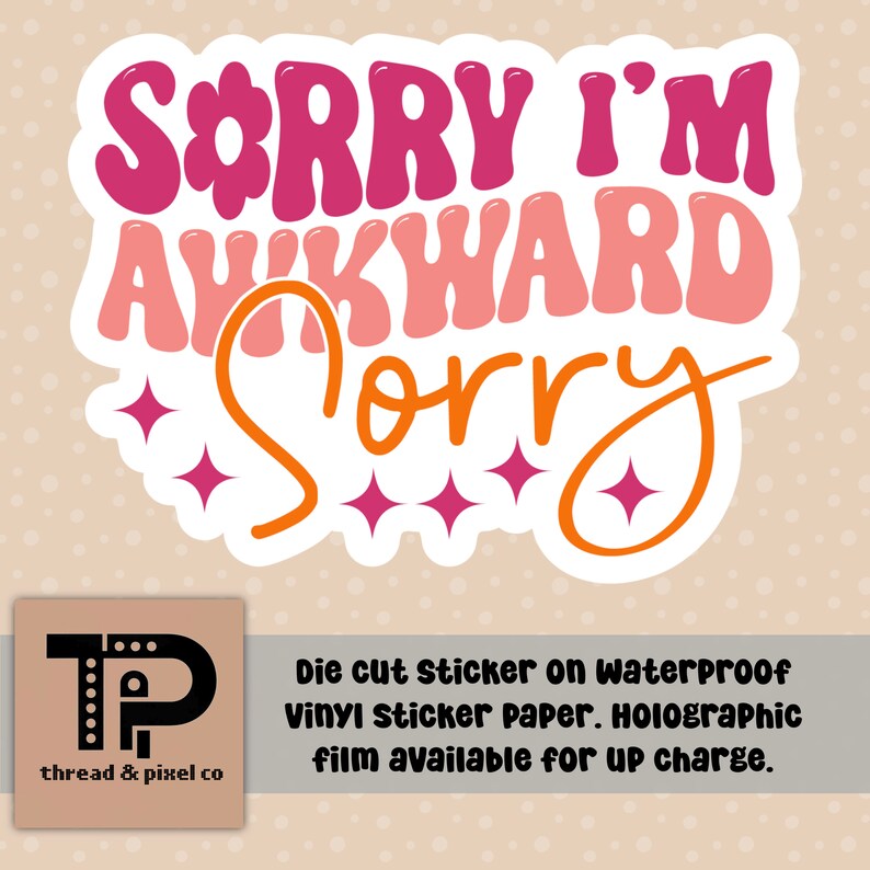 May include: Die-cut sticker with the text "SORRY I'M AWKWARD sorry" in pink, orange, and white lettering with a pink flower and white stars. The sticker is on a white background.