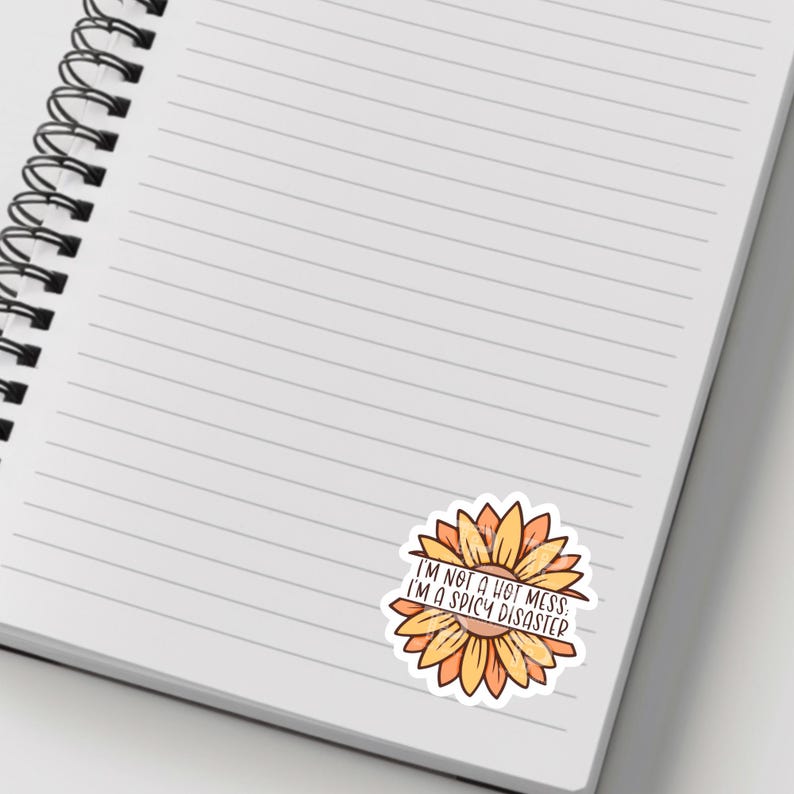 May include: A yellow and orange sunflower sticker with the text "I'm not a hot mess, I'm a spicy disaster."