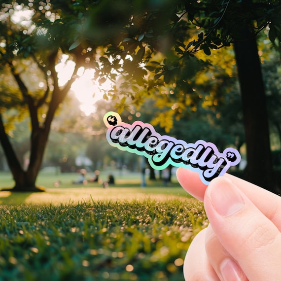 Funny Sticker, Meme Sticker, allegedly, sticker for laptop, water bottle sticker, phone decal, gift for birthday, sarcastic sticker