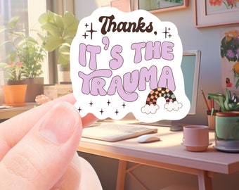 Funny Mental health Sticker, thanks it’s the trauma sticker, sticker for laptop, water bottle sticker, mental health awareness, phone decal