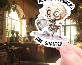 Funny Sticker, Sarcastic Sticker, all my flabbers are ghasted, sticker for laptop, water bottle sticker, phone decal, skeleton, adult