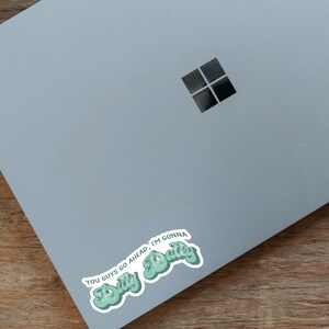 Funny Mental health sticker, you guys go ahead im gonna dilly dally sticker, sticker for laptop, water bottle sticker, sarcastic sticker image 4