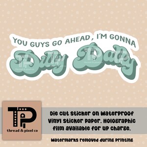 May include: A sticker with the text "You guys go ahead, I'm gonna Dully Duty" in a retro font. The sticker is die-cut and printed on waterproof vinyl sticker paper. Holographic film is available for an additional charge.