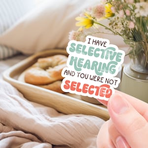 Funny Mental health sticker, I have selective hearing sticker, sticker for laptop, water bottle sticker, mental health awareness, car decal