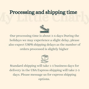 May include: Processing and shipping time information for My Little Charly. Our processing time is about 3-6 days. During the holidays, we may experience a slight delay. Please also expect USPS shipping delays as the number of orders processed is slightly higher. Standard shipping will take 1-5 business days for delivery in the USA. Express shipping will take 2-3 days. Please message us for express shipping options.