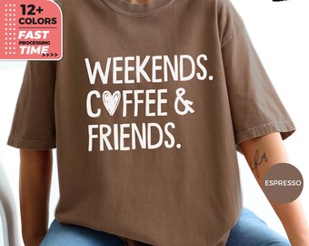 Camiseta Comfort Colors® de Weekends Coffee & Friends, camiseta de mejores amigas, camiseta de mejores amigas, camisetas de amistad a juego, camiseta acogedora para amantes del café