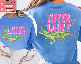 Later After While Front & Back Sweatshirt – Funny Alligator Retro Sweater
