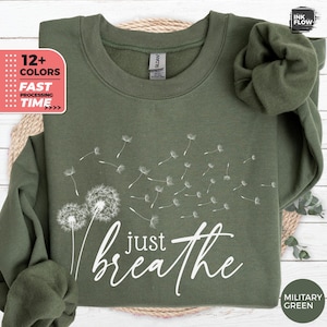 Just Breathe Sweatshirt, Dandelion Sweatshirt, Boho Wildflower Sweatshirt, Inspirational Sweater, Dandelion Just Breathe Shirt, Gift for Her