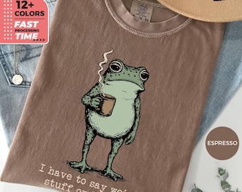 I Have To Say Weird Stuff Or Ill Die Frog Coffee Comfort Colors T-Shirt – Sarcastic Humor Tee