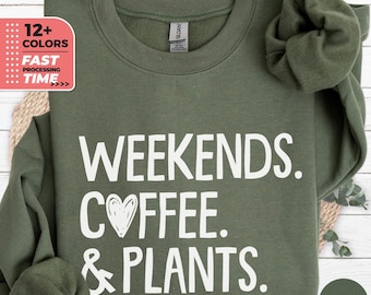 Weekends Coffee & Plants Sweatshirt, Funny Plant Lover Sweater, Cute Gardening and Coffee Hoodie, Plant Mama Gift, Coffee and Plant Addict