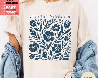 Vive La Résistance Floral Comfort Colors Shirt – Activist Social Justice T-Shirt, Feminist Protest Tee