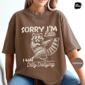Funny Raccoon Sorry I'm Late I Was Dilly Dallying Comfort Colors T-Shirt, Sarcastic Humor Tee image 2