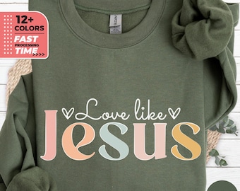 Love Like Jesus Sweatshirt, Christian Hoodie, Inspirational Sweater, Religious Top, Gift for Christian, Bible Love Verse, Motivational Quote