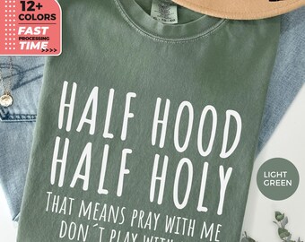 Half Hood Half Holy Comfort Colors T Shirt, Christian Humor Tee, Funny Faith Shirt, Pray With Me Shirt
