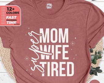 Super Mom Super Wife Super Tired T-Shirt, Mother's Day Gift, Mama Crewneck Gift, Super Mom Shirt, Gift for Her, Gift for Wife, Gift for Mom