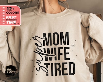 Super Mom Super Wife Super Tired Sweatshirt, Mother's Day Gift, Mama Crewneck Gift, Super Mom Hoodie, Gift for Her, Gift for Wife