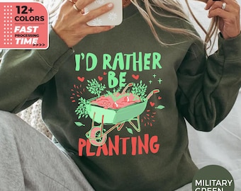 Id Rather Be Planting Sweatshirt – Funny Gardening Graphic Sweater