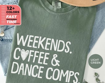 Dance Mom Comfort Colors® T-Shirt, Wochenenden Kaffee und Tanz Comps Shirt, Tanz Mama Geschenk, Tanzender Wettbewerb TShirt, Kaffeesüchtige Tänzerin
