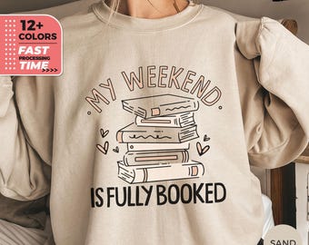 My Weekend Is Fully Booked Sweatshirt, Funny Book Lover Sweater, Cute Reader Mom Hoodie, Book People Pullover, Gift for Her, Books Addict