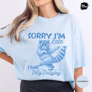 Funny Raccoon Sorry I'm Late I Was Dilly Dallying Comfort Colors T-Shirt, Sarcastic Humor Tee image 9