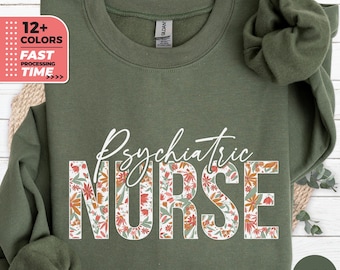 Floral Psychiatric Nurse Sweatshirt For Psych Nurses, Nurse Appreciation Gift, Psychiatric Mental Health Nurse Week Gift, Nursing Assistant