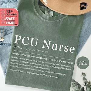 May include: Light green t-shirt with the text "PCU Nurse" in white. The shirt includes a definition and description of a PCU nurse's responsibilities. The image also shows a "12+ COLORS" and "FAST PROCESSING TIME" graphic.