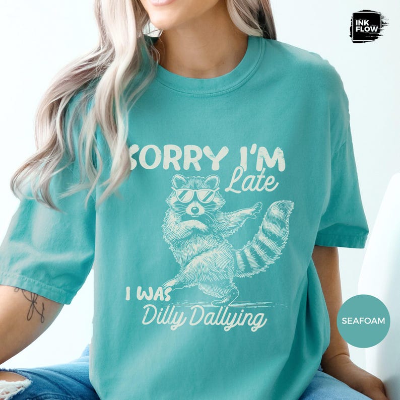Funny Raccoon Sorry I'm Late I Was Dilly Dallying Comfort Colors T-Shirt, Sarcastic Humor Tee image 13