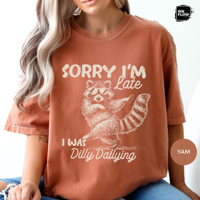 Funny Raccoon Sorry I'm Late I Was Dilly Dallying Comfort Colors T-Shirt, Sarcastic Humor Tee image 14