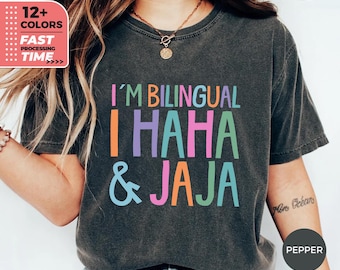 I'm Bilingual I Haha & Jaja T-shirt, Funny Comfort Colors® Shirt, Bilingual Humor TShirt, Fun Language TShirt, Spanish English Shirt For Her