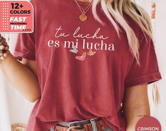 Tu Lucha Es Mi Lucha Shirt, Spanish Empowerment T-Shirt, Comfort Colors® Shirt, Pro Immigration Shirt, Supportive Quote TShirt, Human Rights