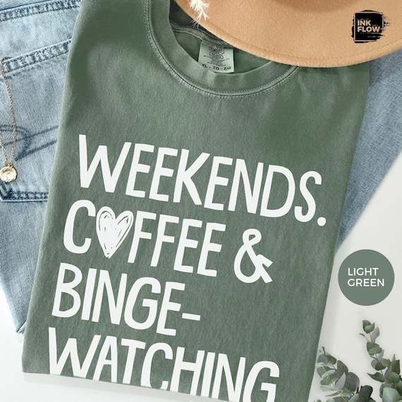 Weekends, Coffee & Binge-Watching T-shirt, Comfort Colors® Shirt, Cozy Movie Night Shirt, Funny Series Lover TShirt, Streaming Addict Gift