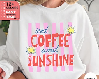 Iced Coffee And Sunshine Sweatshirt – Funny Summer Coffee Sweater