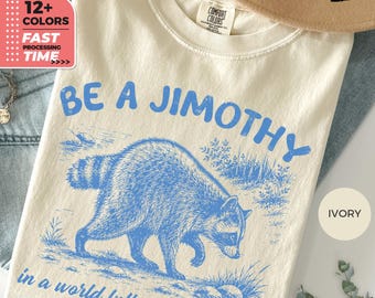 Maglietta Be A Jimothy Comfort Colors - Divertente maglietta con meme di un procione, regalo per gli amanti degli animali