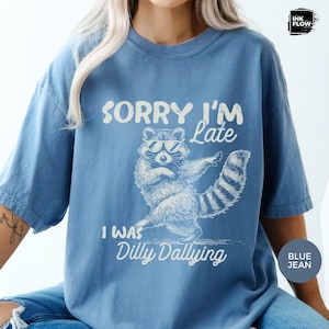 Funny Raccoon Sorry I'm Late I Was Dilly Dallying Comfort Colors T-Shirt, Sarcastic Humor Tee image 8