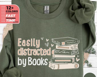 Easily Distracted By Books Sweatshirt, Funny Book Lover Sweater, Cute Reader Mom Hoodie, Book People Pullover, Gift for Her, Books Addict