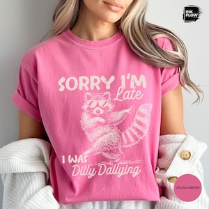 Funny Raccoon Sorry I'm Late I Was Dilly Dallying Comfort Colors T-Shirt, Sarcastic Humor Tee image 11