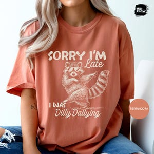 Funny Raccoon Sorry I'm Late I Was Dilly Dallying Comfort Colors T-Shirt, Sarcastic Humor Tee image 6