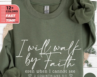 I Will Walk By Faith Sweatshirt, Christian Sweater, Bible verse Hoodie, Religious Top, Gift for Christians, Corinthians 5:7 Passage Quote