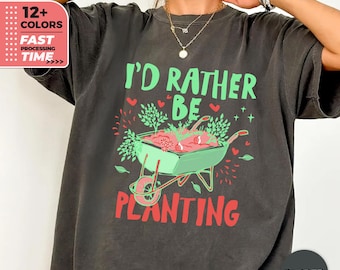 Id Rather Be Planting Comfort Colors T-Shirt – Funny Gardening Graphic Tee