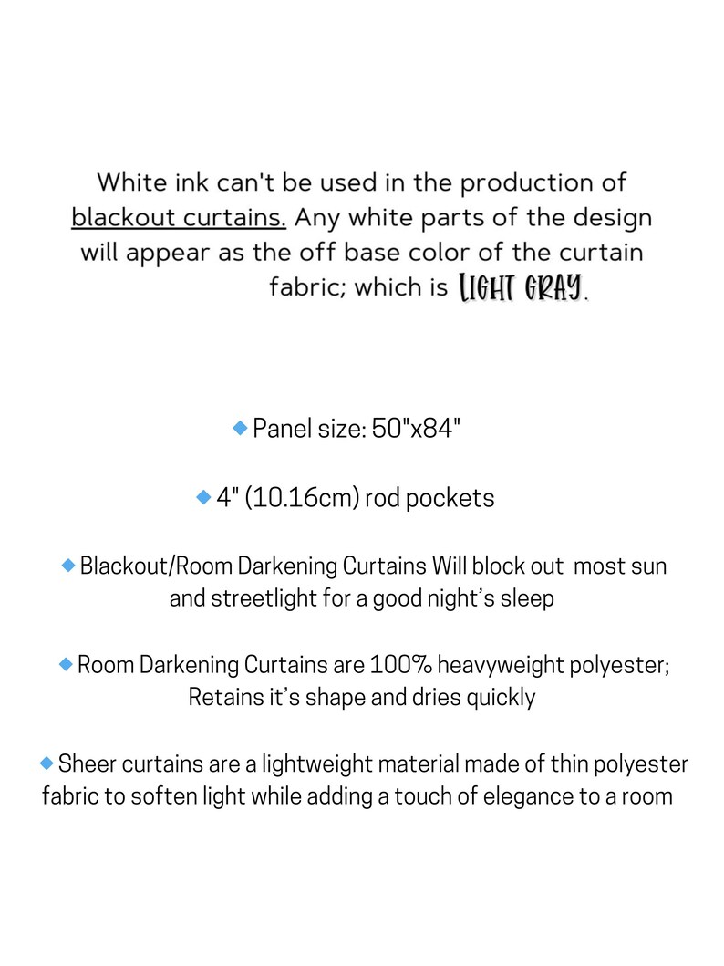 May include: Informational text regarding blackout curtains: White ink is not used, so white design elements appear as the light gray base fabric. Panel size is 50 inches by 84 inches with 4-inch rod pockets. Made of 100% heavyweight polyester.