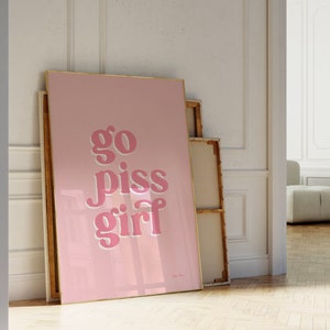 Go Piss Girl Funny Bathroom Print, Printable Art Bathroom, Trendy Wall Art, College Dorm Poster, Cute Bathroom Decor, Pink Bathroom Posters