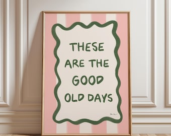 These Are The Good Old Days Wall Art, Typography Wall Art, Trendy Quote Print, Motivational Quote Poster, Positive Quote Print, Gallery Wall