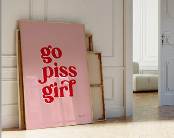 Go Piss Girl Funny Bathroom Print, Printable Art Bathroom, Trendy Wall Art, College Dorm Poster, Cute Bathroom Decor, UNFRAMED PRINT