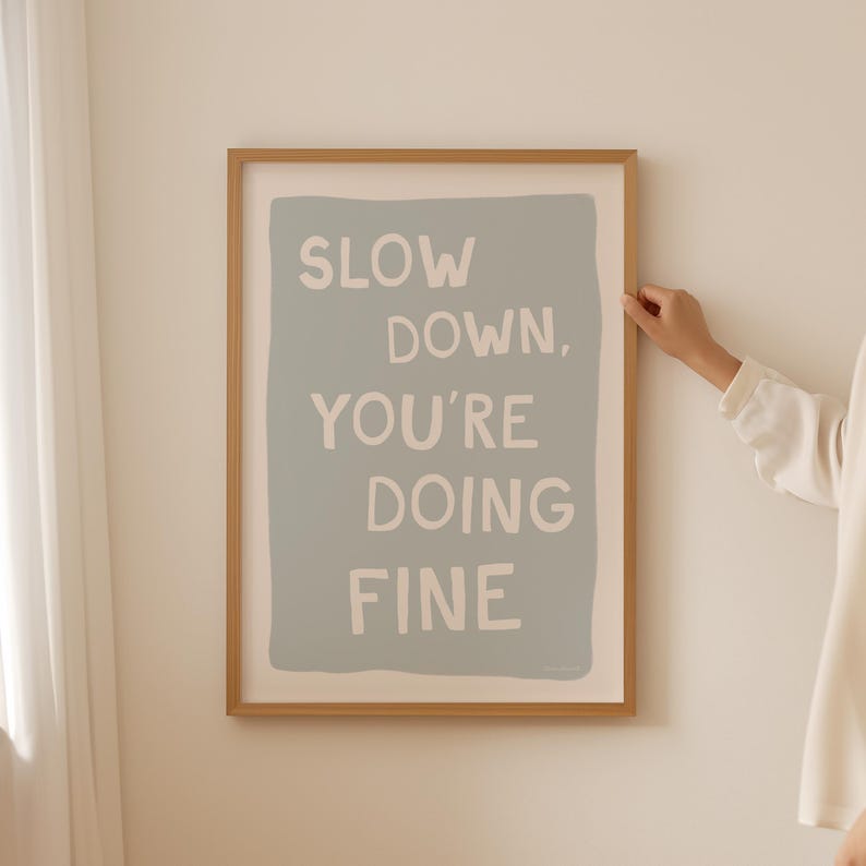 Slow Down You're Doing Fine Wall Art, Inspirational Quote Poster